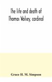 The life and death of Thomas Wolsey, cardinal