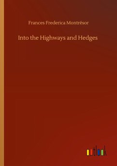 Into the Highways and Hedges - Montrésor, Frances Frederica