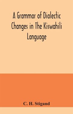 A grammar of dialectic changes in the Kiswahili language - H. Stigand, C.