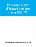 The registers of the parish of Wandsworth in the county of Surrey. (1603-1787)