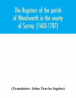 The registers of the parish of Wandsworth in the county of Surrey. (1603-1787)