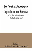 The Christian Movement in Japan Korea and Formosa; A Year Book of Christian Work (Nineteenth Annual Issue)