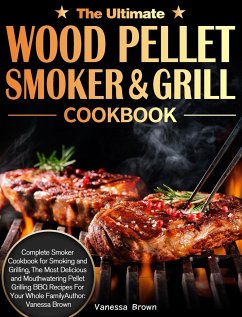 The Ultimate Wood Pellet Grill and Smoker Cookbook - Brown, Vanessa