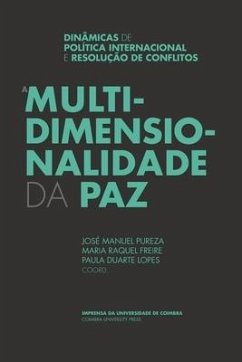 A Multidimensionalidade da Paz: Dinâmicas de Política Internacional e Resolução de Conflitos - Freire, Maria Raquel; Lopes, Paula Duarte; Pureza, José Manuel