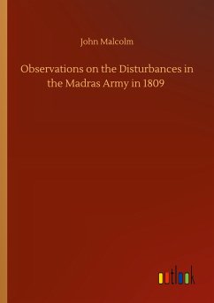 Observations on the Disturbances in the Madras Army in 1809 - Malcolm, John