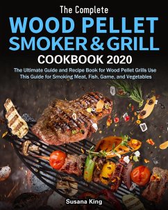 The Complete Wood Pellet Smoker and Grill Cookbook 2020 - King, Susana