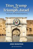 Titus, Trump and the Triumph of Israel: The Power of Faith Based Diplomacy