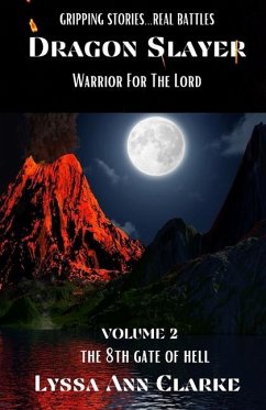 Dragon Slayer - Warrior for the Lord: Volume II - The 8th Gate of Hell - Clarke, Lyssa Ann