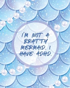 I'm Not A Bratty Mermaid I Have ADHD - Larson, Patricia
