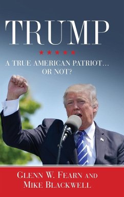 Trump . . . A True American Patriot or Not? - Fearn, Glenn W.; Blackwell, Mike