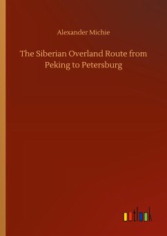 The Siberian Overland Route from Peking to Petersburg - Michie, Alexander