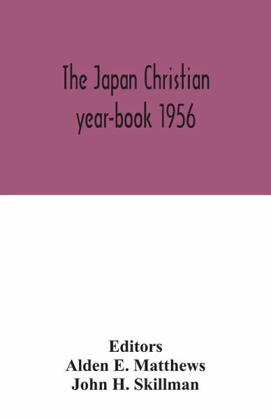 The Japan Christian year-book 1956; A Survey of the Christian Movement in Japan During 1955 The Japan Christian year-book 1956; A Survey of the Christian Movement in Japan During 1955