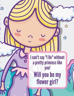 I Can't Say I Do Without A Pretty Princess Like You Will You Be My Flower Girl - Larson, Patricia