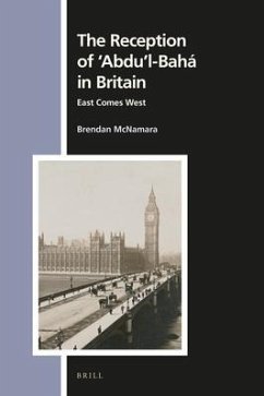 The Reception of 'Abdu'l-Bahá in Britain: East Comes West - McNamara, Brendan