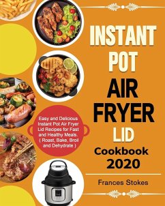 Instant Pot Air Fryer Lid Cookbook 2020 - Stokes, Frances