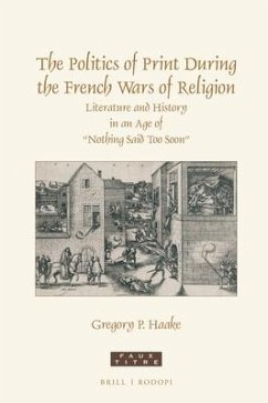 The Politics of Print During the French Wars of Religion - P Haake, Gregory