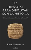 02 Historias para disfrutar con la historia: Cinco episodios trascendentales de la humanidad