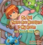 Oh No! There Are Monsters in My Room: and Daddy's Magic Spell