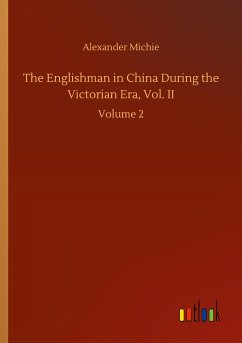 The Englishman in China During the Victorian Era, Vol. II