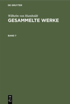 Wilhelm von Humboldt: Gesammelte Werke. Band 7 - Humboldt, Wilhelm von