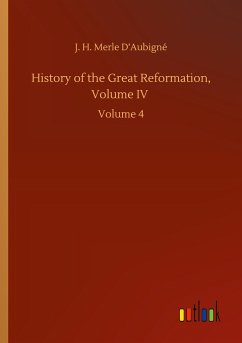 History of the Great Reformation, Volume IV - D¿Aubigné, J. H. Merle