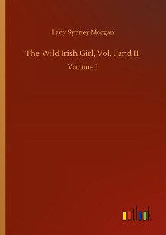 The Wild Irish Girl, Vol. I and II - Morgan, Lady Sydney