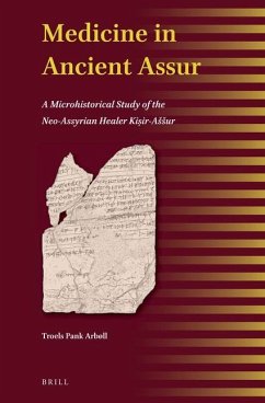 Medicine in Ancient Assur: A Microhistorical Study of the Neo-Assyrian Healer Kiṣir-Assur - Arbøll, Troels Pank