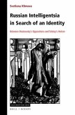 Russian Intelligentsia in Search of an Identity: Between Dostoevsky's Oppositions and Tolstoy's Holism