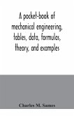 A pocket-book of mechanical engineering, tables, data, formulas, theory, and examples