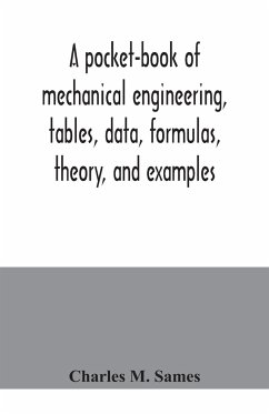 A pocket-book of mechanical engineering, tables, data, formulas, theory, and examples - M. Sames, Charles