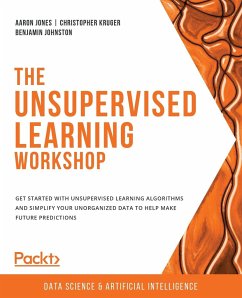 The Unsupervised Learning Workshop - Jones, Aaron; Kruger, Christopher; Johnston, Benjamin