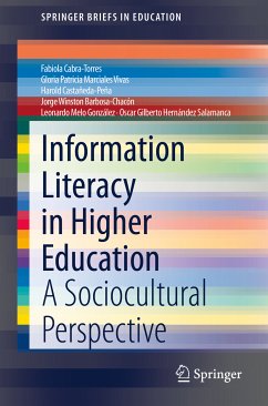 Information Literacy in Higher Education (eBook, PDF) - Cabra-Torres, Fabiola; Marciales Vivas, Gloria Patricia; Castañeda-Peña, Harold; Barbosa-Chacón, Jorge Winston; Melo González, Leonardo; Hernández Salamanca, Oscar Gilberto