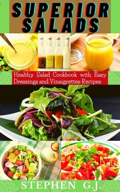 Cover Superior Salads: Healthy Salad Cookbook with Easy Dressings and Vinaigrettes Recipes. (eBook, ePUB)