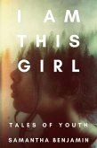 I Am This Girl: Tales of Youth (eBook, ePUB) I Am This Girl: Tales of Youth (eBook, ePUB)
