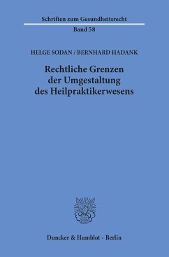 Rechtliche Grenzen der Umgestaltung des Heilpraktikerwesens - Sodan, Helge;Hadank, Bernhard