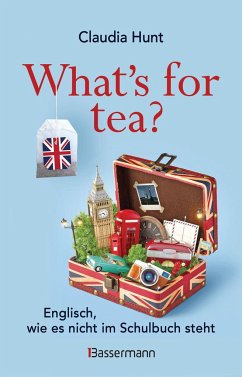 What's for tea? Englisch, wie es nicht im Schulbuch steht - Hunt, Claudia