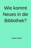 Wie kommt Neues in die Bibliothek?