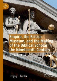 Empire, the British Museum, and the Making of the Biblical Scholar in the Nineteenth Century - Cuéllar, Gregory L.