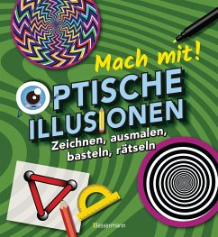 Mach mit! - Optische Illusionen: Zeichnen, ausmalen, basteln, rätseln, spielen! Das Aktivbuch für Kinder ab 6 Jahren - Baker, Laura