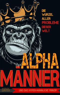 Alpha-Männer - Die Wurzel aller Probleme dieser Welt (eBook, ePUB) - Winter, Barbara