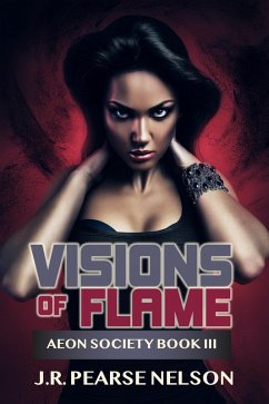 Visions of Flame (Aeon Society, #3) (eBook, ePUB) - Nelson, J. R. Pearse