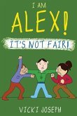 I AM ALEX! IT'S NOT FAIR!