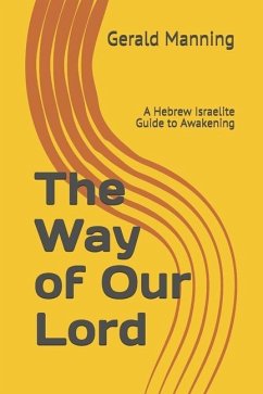 The Way of Our Lord: A Hebrew Israelite Guide to Awakening - Manning, Gerald Ernest