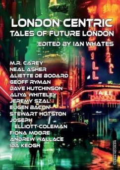 London Centric: Tales of Future London - Carey, M. R.; Asher, Neal
