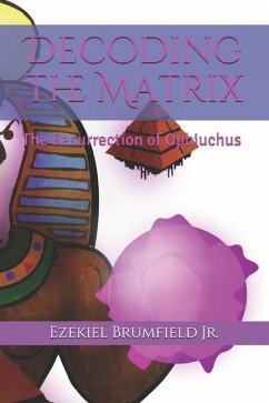 Decoding the Matrix: The Resurrection of Ophiuchus - Brumfield, Ezekiel