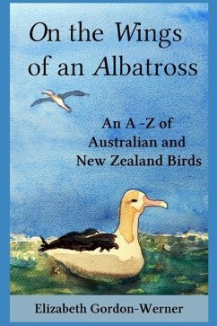 On the Wings of an Albatross: An A-Z of Australian and New Zealand Birds - Gordon-Werner, Elizabeth