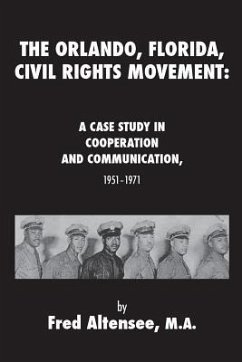 The Orlando, Florida, Civil Rights Movement: A Case Study in Cooperation and Communication, 1951-1971 - Altensee, Fred