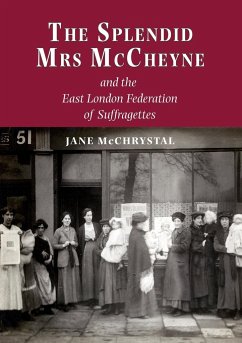 The Splendid Mrs. McCheyne and the East London Federation of Suffragettes - McChrystal, Jane