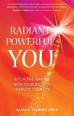 Radiant Powerful You: Ditch the Battle with Your Body to Energize Your Life