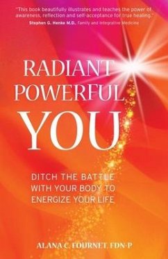 Radiant Powerful You: Ditch the Battle with Your Body to Energize Your Life - Fournet, Alana